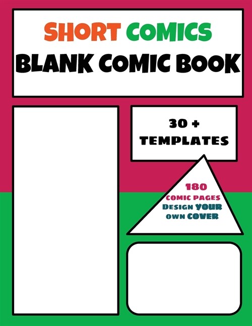 Blank Comic Book: Create your Own Short Comics - Develop your creativity with 30+ Templates - 100 Drawing Pages - Large format 8.5 x 11 (Paperback)