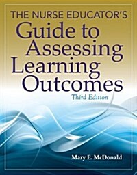 The Nurse Educators Guide to Assessing Learning Outcomes (Paperback, 3)