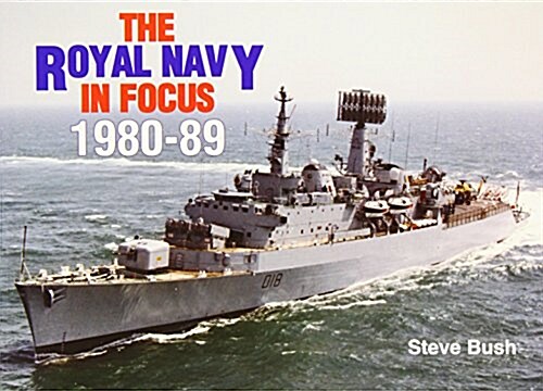 The Royal Navy in Focus 1980-89 (Paperback, First)