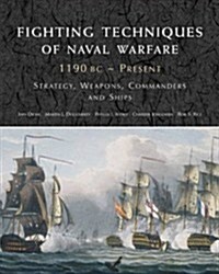 Fighting Techniques of Naval Warfare 1190BC–Present : Strategy, Weapons, Commanders and Ships (Hardcover)