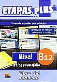 Etapas Plus B1.2 Libro del Profesor. El Blog Y Portafolio: Curso de Espa?l Por M?ulos (Paperback)