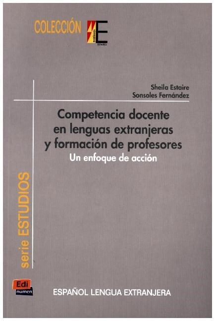 Colecci? E Serie Estudios. Competencia Docente En Lenguas Extranjeras Y Formaci? de Profesores: Un Enfoque de Acci? (Paperback)