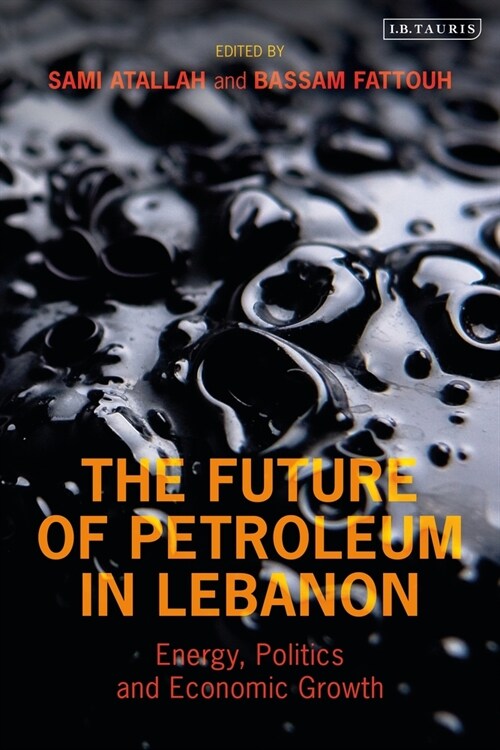 The Future of Petroleum in Lebanon : Energy, Politics and Economic Growth (Paperback)