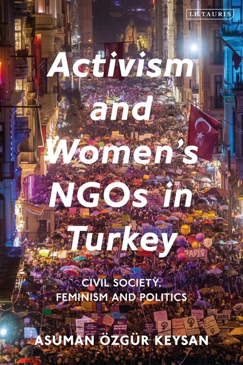 Activism and Womens NGOs in Turkey : Civil Society, Feminism and Politics (Paperback)