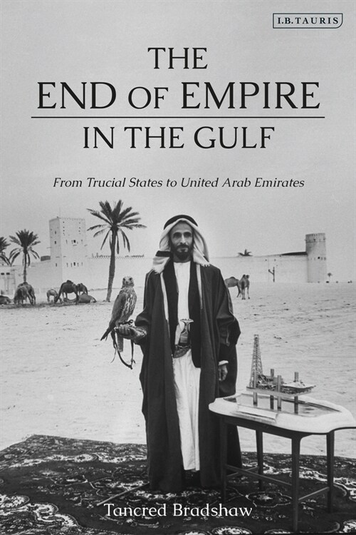 The End of Empire in the Gulf : From Trucial States to United Arab Emirates (Paperback)