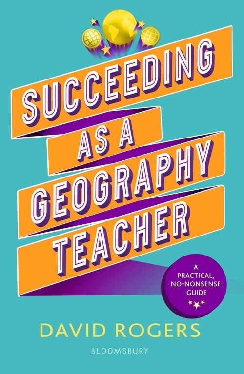 Succeeding as a Geography Teacher : The ultimate guide to teaching secondary geography (Paperback)