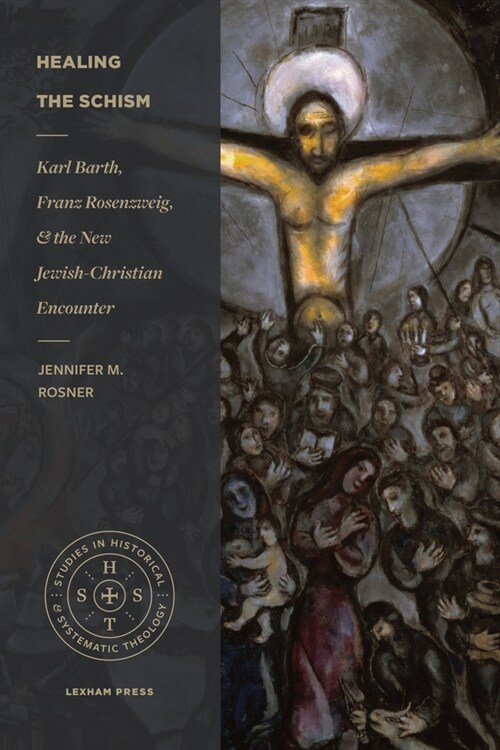 Healing the Schism: Karl Barth, Franz Rosenzweig, and the New Jewish-Christian Encounter (Paperback)
