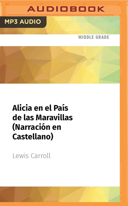 Alicia En El Pa? de Las Maravillas (Narraci? En Castellano) (MP3 CD)