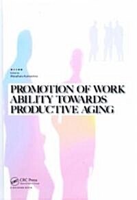 Promotion of Work Ability Towards Productive Aging : Selected Papers of the 3rd International Symposium on Work Ability, Hanoi, Vietnam, 22-24 October (Hardcover)