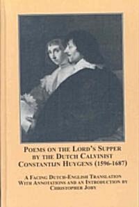 Poems on the Lords Supper by the Dutch Calvinist Constantijn Huygens (1596-1687) (Hardcover)