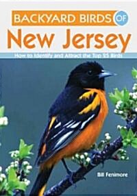 Backyard Birds of New Jersey: How to Identify and Attract the Top 25 Birds (Paperback)