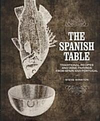 The Spanish Table: Traditional Recipes and Wine Pairings from Spain and Portugal (Hardcover)