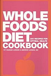 Whole Foods Diet Cookbook: 200 Recipes for Optimal Health (Paperback)