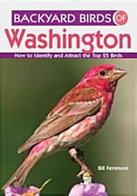 Backyard Birds of Washington: How to Identify and Attract the Top 25 Birds (Paperback)