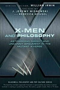 X-Men and Philosophy: Astonishing Insight and Uncanny Argument in the Mutant X-Verse (Paperback)