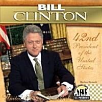 Bill Clinton: 42nd President of the United States (Library Binding)