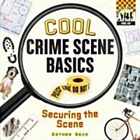 Cool Crime Scene Basics: Securing the Scene (Library Binding)