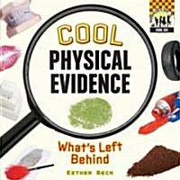 Cool Physical Evidence: Whats Left Behind (Library Binding)