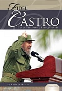 Fidel Castro: Cuban President & Revolutionary: Cuban President & Revolutionary (Library Binding)