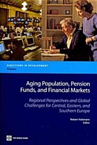 Aging Population, Pension Funds, and Financial Markets: Regional Perspectives and Global Challenges for Central, Eastern and Southern Europe (Paperback)