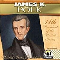 James K. Polk: 11th President of the United States (Library Binding)