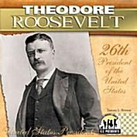 Theodore Roosevelt: 26th President of the United States (Library Binding)