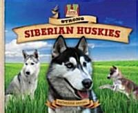 Strong Siberian Huskies: Friendly! Active! Social! Playful! Strong! Hardy! (Library Binding)
