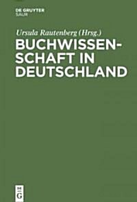 Buchwissenschaft in Deutschland: Ein Handbuch (Hardcover)