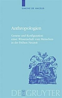 Anthropologien: Genese Und Konfiguration Einer wissenschaft Vom Menschen in Der Fr?en Neuzeit (Hardcover)