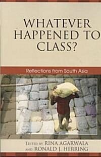 Whatever Happened to Class?: Reflections from South Asia (Paperback)
