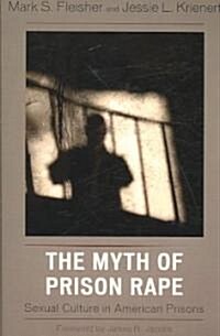 The Myth of Prison Rape: Sexual Culture in American Prisons (Paperback)