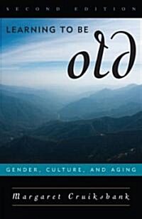 Learning to Be Old: Gender, Culture, and Aging (Hardcover, 2)