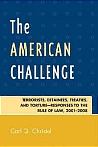 The American Challenge: Terrorists, Detainees, Treaties, and Torture-Responses to the Rule of Law, 2001-2008 (Paperback)