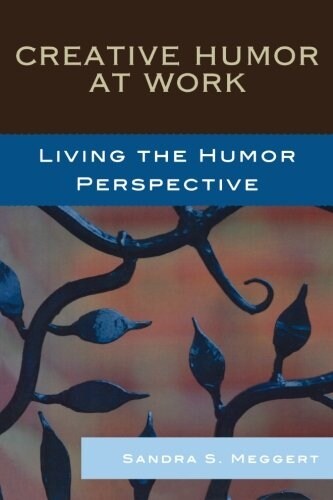 Creative Humor at Work: Living the Humor Perspective (Paperback)