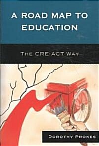 A Roadmap to Education: The Cre-ACT Way (Paperback)