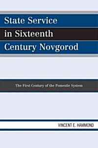 State Service in Sixteenth Century Novgorod: The First Century of the Pomestie System (Paperback)