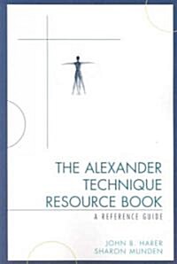 The Alexander Technique Resource Book: A Reference Guide (Paperback)