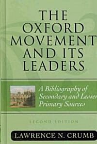 The Oxford Movement and Its Leaders: A Bibliography of Secondary and Lesser Primary Sources (Hardcover, 2)