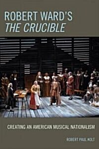 Robert Wards the Crucible: Creating an American Musical Nationalism (Paperback)