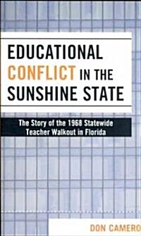 Educational Conflict in the Sunshine State: The Story of the 1968 Statewide Teacher Walkout in Florida                                                 (Paperback)