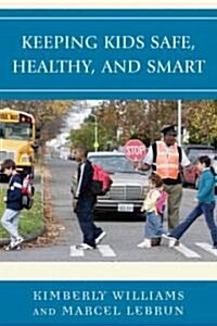 Keeping Kids Safe, Healthy, and Smart (Hardcover)