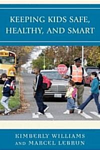 Keeping Kids Safe, Healthy, and Smart (Paperback)