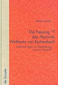 Die Fassung *T Des Parzival Wolframs Von Eschenbach: Untersuchungen Zur ?erlieferung Und Zum Textprofil (Hardcover)