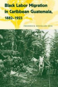 Black labor migration in Caribbean Guatemala, 1882-1923