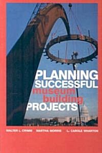 Planning Successful Museum Building Projects (Paperback)