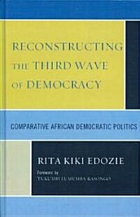 Reconstructing the Third Wave of Democracy: Comparative African Democratic Politics (Hardcover)