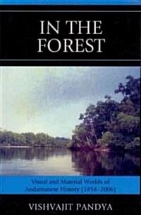 In the Forest: Visual and Material Worlds of Andamanese History (1858-2006) (Paperback)