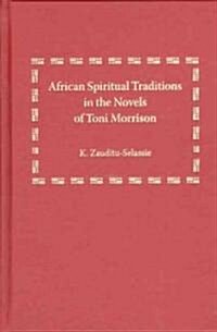 African Spiritual Traditions in the Novels of Toni Morrison (Hardcover)