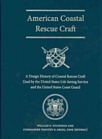 American Coastal Rescue Craft: A Design History of Coastal Rescue Craft Used by the Uslss and USCG (Library Binding)