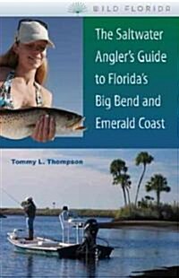 The Saltwater Anglers Guide to Floridas Big Bend and Emerald Coast (Paperback, New)